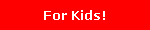 For Kids!
