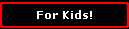 For Kids!